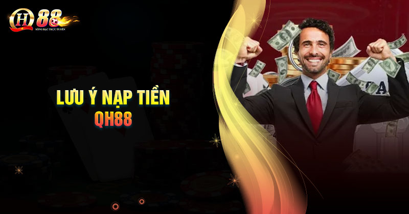 luu-y-cho-bet-thu-khi-nap-tien-qh88