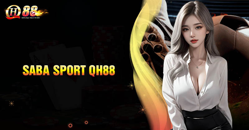 saba-sport-qh88-sanh-ca-cuoc-the-thao-chat-luong-uy-tin