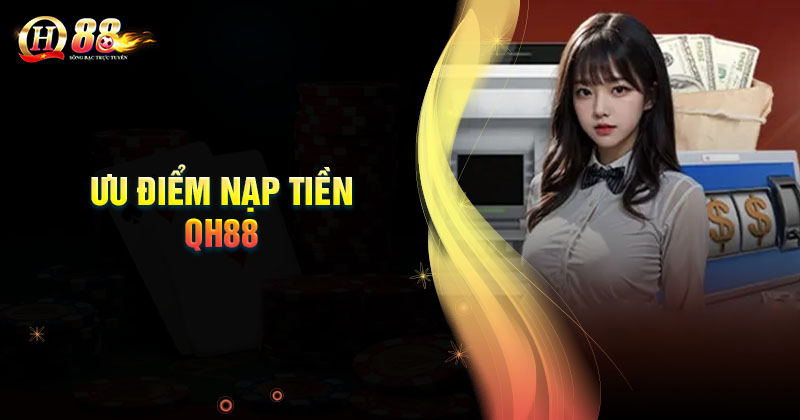 uu-diem-dich-vu-nap-tien-nha-cai-qh88